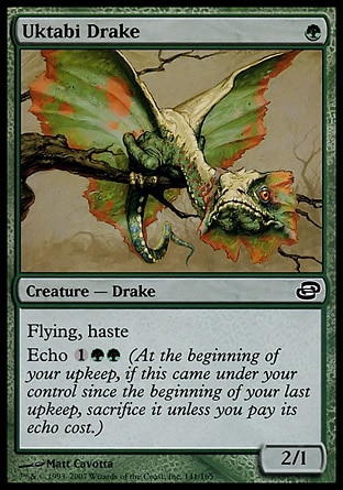 Uktabi Drake (1, G) 2/1\nCreature  — Drake\nFlying, haste<br />\nEcho {1}{G}{G} (At the beginning of your upkeep, if this came under your control since the beginning of your last upkeep, sacrifice it unless you pay its echo cost.)\nPlanar Chaos: Common\n\n