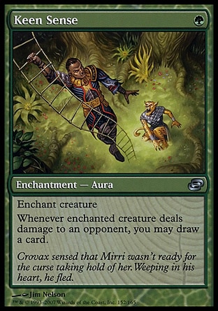 Keen Sense (1, G) 0/0\nEnchantment  — Aura\nEnchant creature<br />\nWhenever enchanted creature deals damage to an opponent, you may draw a card.\nPlanar Chaos: Uncommon\n\n