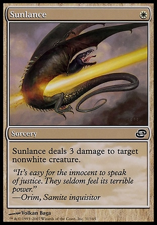 Sunlance (1, W) 0/0\nSorcery\nSunlance deals 3 damage to target nonwhite creature.\nDuel Decks: Elspeth vs. Tezzeret: Common, Planar Chaos: Common\n\n