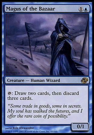 Magus of the Bazaar (2, 1U) 0/1\nCreature  — Human Wizard\n{T}: Draw two cards, then discard three cards.\nPlanar Chaos: Rare\n\n