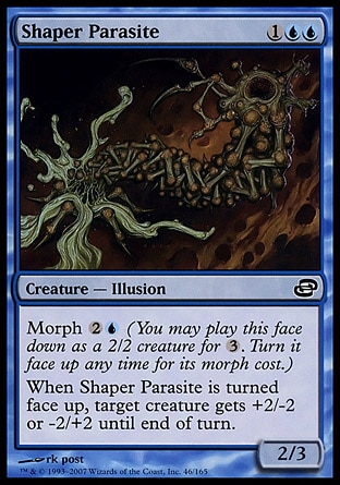 Shaper Parasite (3, 1UU) 2/3\nCreature  — Illusion\nMorph {2}{U} (You may cast this face down as a 2/2 creature for {3}. Turn it face up any time for its morph cost.)<br />\nWhen Shaper Parasite is turned face up, target creature gets +2/-2 or -2/+2 until end of turn.\nPlanar Chaos: Common\n\n