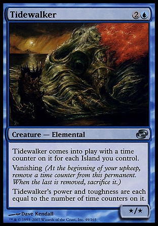 Tidewalker (3, 2U) 0/0\nCreature  — Elemental\nTidewalker enters the battlefield with a time counter on it for each Island you control.<br />\nVanishing (At the beginning of your upkeep, remove a time counter from this permanent. When the last is removed, sacrifice it.)<br />\nTidewalker's power and toughness are each equal to the number of time counters on it.\nPlanar Chaos: Uncommon\n\n