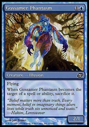Gossamer Phantasm (2, 1U) 2/1\nCreature  — Illusion\nFlying<br />\nWhen Gossamer Phantasm becomes the target of a spell or ability, sacrifice it.\nPlanar Chaos: Common\n\n