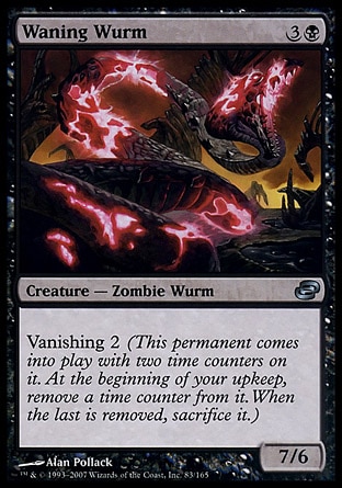 Waning Wurm (4, 3B) 7/6\nCreature  — Zombie Wurm\nVanishing 2 (This permanent enters the battlefield with two time counters on it. At the beginning of your upkeep, remove a time counter from it. When the last is removed, sacrifice it.)\nPlanar Chaos: Uncommon\n\n