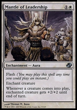 Mantle of Leadership (2, 1W) 0/0\nEnchantment  — Aura\nFlash (You may cast this spell any time you could cast an instant.)<br />\nEnchant creature<br />\nWhenever a creature enters the battlefield, enchanted creature gets +2/+2 until end of turn.\nPlanar Chaos: Uncommon\n\n