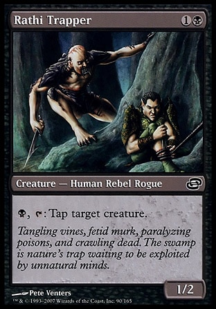 Rathi Trapper (2, 1B) 1/2\nCreature  — Human Rebel Rogue\n{B}, {T}: Tap target creature.\nPlanar Chaos: Common\n\n