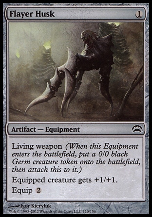 Flayer Husk (1, 1) 0/0\nArtifact  — Equipment\nLiving weapon (When this Equipment enters the battlefield, put a 0/0 black Germ creature token onto the battlefield, then attach this to it.)<br />\nEquipped creature gets +1/+1.<br />\nEquip {2}\nPlanechase 2012 Edition: Common, Mirrodin Besieged: Common\n\n