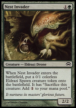 Nest Invader (2, 1G) 2/2\nCreature  — Eldrazi Drone\nWhen Nest Invader enters the battlefield, put a 0/1 colorless Eldrazi Spawn creature token onto the battlefield. It has "Sacrifice this creature: Add {1} to your mana pool."\nPlanechase 2012 Edition: Common, Rise of the Eldrazi: Common\n\n