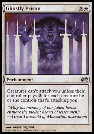 Ghostly Prison (3, 2W) \nEnchantment\nCreatures can't attack you unless their controller pays {2} for each creature he or she controls that's attacking you.\nPlanechase 2012 Edition: Uncommon, Commander: Uncommon, Champions of Kamigawa: Uncommon\n\n