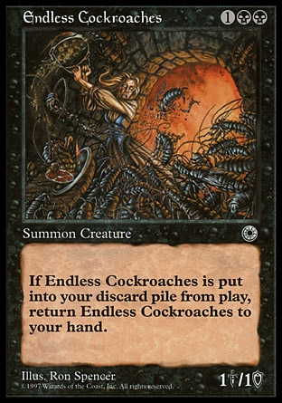 Endless Cockroaches (3, 1BB) 1/1
Creature  — Insect
When Endless Cockroaches is put into a graveyard from the battlefield, return Endless Cockroaches to its owner's hand.
Portal: Rare

