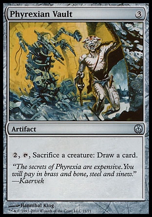 Phyrexian Vault (3, 3) 0/0\nArtifact\n{2}, {T}, Sacrifice a creature: Draw a card.\nDuel Decks: Phyrexia vs. the Coalition: Uncommon, Tenth Edition: Uncommon, Classic (Sixth Edition): Uncommon, Mirage: Uncommon\n\n