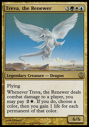 Treva, the Renewer (6, 3GWU) 6/6
Legendary Creature  — Dragon
Flying<br />
Whenever Treva, the Renewer deals combat damage to a player, you may pay {2}{W}. If you do, choose a color, then you gain 1 life for each permanent of that color.
Duel Decks: Phyrexia vs. the Coalition: Rare, Invasion: Rare

