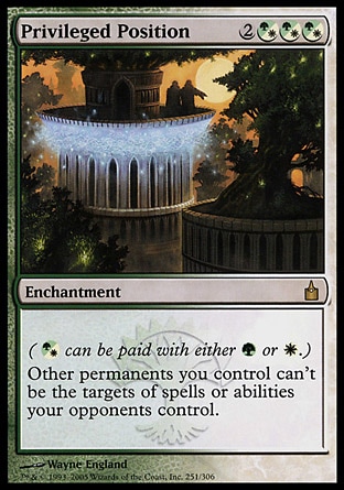 Privileged Position (5, 2(G/W)(G/W)(G/W)) 0/0
Enchantment
({(g/w)} can be paid with either {G} or {W}.)<br />
Other permanents you control can't be the targets of spells or abilities your opponents control.
Ravnica: City of Guilds: Rare

