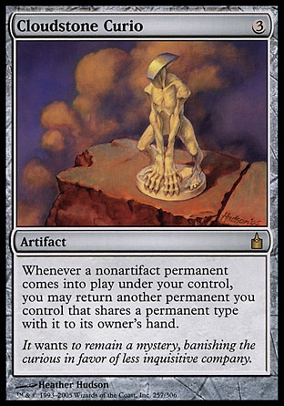 Cloudstone Curio (3, 3) 0/0\nArtifact\nWhenever a nonartifact permanent enters the battlefield under your control, you may return another permanent you control that shares a card type with it to its owner's hand.\nRavnica: City of Guilds: Rare\n\n