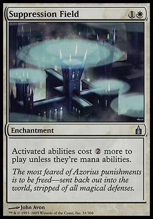 Suppression Field (2, 1W) \nEnchantment\nActivated abilities cost {2} more to activate unless they're mana abilities.\nRavnica: City of Guilds: Uncommon\n\n