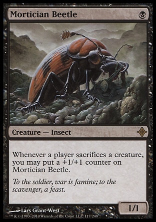Mortician Beetle (1, B) 1/1\nCreature  — Insect\nWhenever a player sacrifices a creature, you may put a +1/+1 counter on Mortician Beetle.\nRise of the Eldrazi: Rare\n\n