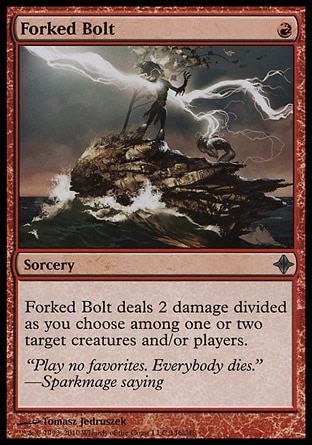 Forked Bolt (1, R) 0/0\nSorcery\nForked Bolt deals 2 damage divided as you choose among one or two target creatures and/or players.\nRise of the Eldrazi: Uncommon\n\n