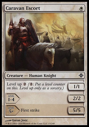 Caravan Escort (1, W) 1/1\nCreature  — Human Knight\nLevel up {2} ({2}: Put a level counter on this. Level up only as a sorcery.)<br />\nLEVEL 1-4<br />\n2/2<br />\n<br />\nLEVEL 5+<br />\n5/5<br />\nFirst strike\nDuel Decks: Knights vs. Dragons: Common, Rise of the Eldrazi: Common\n\n