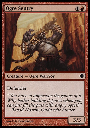 Ogre Sentry (2, 1R) 3/3\nCreature  — Ogre Warrior\nDefender\nRise of the Eldrazi: Common\n\n