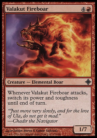 Valakut Fireboar (5, 4R) 1/7\nCreature  — Elemental Boar\nWhenever Valakut Fireboar attacks, switch its power and toughness until end of turn.\nRise of the Eldrazi: Uncommon\n\n