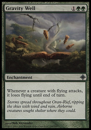 Gravity Well (3, 1GG) 0/0\nEnchantment\nWhenever a creature with flying attacks, it loses flying until end of turn.\nRise of the Eldrazi: Uncommon\n\n