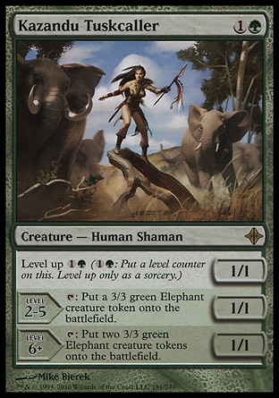 Kazandu Tuskcaller (2, 1G) 1/1\nCreature  — Human Shaman\nLevel up {1}{G} ({1}{G}: Put a level counter on this. Level up only as a sorcery.)<br />\nLEVEL 2-5<br />\n1/1<br />\n{T}: Put a 3/3 green Elephant creature token onto the battlefield.<br />\nLEVEL 6+<br />\n1/1<br />\n{T}: Put two 3/3 green Elephant creature tokens onto the battlefield.\nRise of the Eldrazi: Rare\n\n