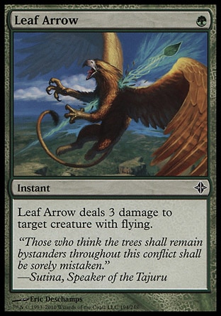 Leaf Arrow (1, G) 0/0\nInstant\nLeaf Arrow deals 3 damage to target creature with flying.\nRise of the Eldrazi: Common\n\n
