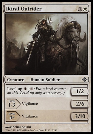 Ikiral Outrider (2, 1W) 1/2\nCreature  — Human Soldier\nLevel up {4} ({4}: Put a level counter on this. Level up only as a sorcery.)<br />\nLEVEL 1-3<br />\n2/6<br />\nVigilance<br />\nLEVEL 4+<br />\n3/10<br />\nVigilance\nRise of the Eldrazi: Common\n\n