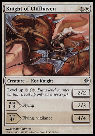 Knight of Cliffhaven (2, 1W) 2/2\nCreature  — Kor Knight\nLevel up {3} ({3}: Put a level counter on this. Level up only as a sorcery.)<br />\nLEVEL 1-3<br />\n2/3<br />\nFlying<br />\nLEVEL 4+<br />\n4/4<br />\nFlying, vigilance\nDuel Decks: Knights vs. Dragons: Common, Rise of the Eldrazi: Common\n\n