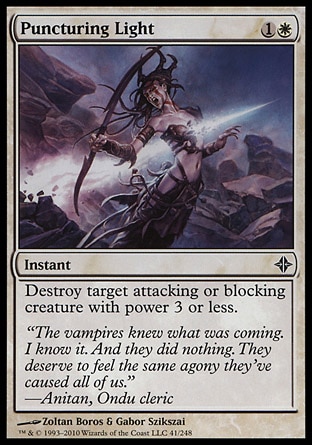 Puncturing Light (2, 1W) 0/0\nInstant\nDestroy target attacking or blocking creature with power 3 or less.\nRise of the Eldrazi: Common\n\n
