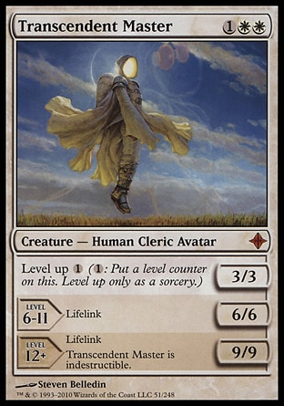 Transcendent Master (3, 1WW) 3/3
Creature  — Human Cleric Avatar
Level up {1} ({1}: Put a level counter on this. Level up only as a sorcery.)<br />
LEVEL 6-11<br />
6/6<br />
Lifelink<br />
LEVEL 12+<br />
9/9<br />
Lifelink<br />
Transcendent Master is indestructible.
Rise of the Eldrazi: Mythic Rare

