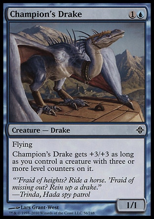 Champion's Drake (2, 1U) 1/1\nCreature  — Drake\nFlying<br />\nChampion's Drake gets +3/+3 as long as you control a creature with three or more level counters on it.\nRise of the Eldrazi: Common\n\n