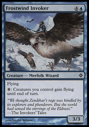 Frostwind Invoker (5, 4U) 3/3\nCreature  — Merfolk Wizard\nFlying<br />\n{8}: Creatures you control gain flying until end of turn.\nRise of the Eldrazi: Common\n\n
