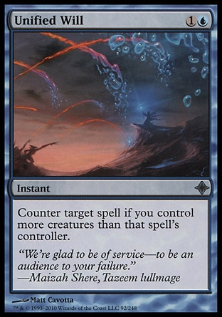 Unified Will (2, 1U) 0/0\nInstant\nCounter target spell if you control more creatures than that spell's controller.\nRise of the Eldrazi: Uncommon\n\n