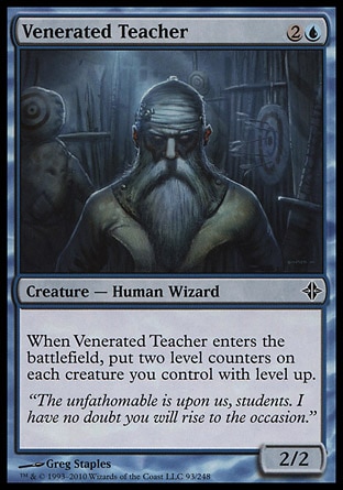 Venerated Teacher (3, 2U) 2/2\nCreature  — Human Wizard\nWhen Venerated Teacher enters the battlefield, put two level counters on each creature you control with level up.\nRise of the Eldrazi: Common\n\n