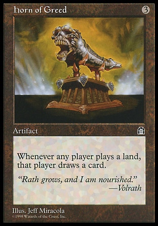 Horn of Greed (3, 3) 0/0\nArtifact\nWhenever a player plays a land, that player draws a card.\nStronghold: Rare\n\n