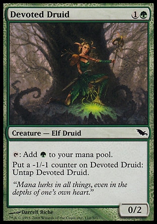 Devoted Druid (2, 1G) 0/2\nCreature  — Elf Druid\n{T}: Add {G} to your mana pool.<br />\nPut a -1/-1 counter on Devoted Druid: Untap Devoted Druid.\nShadowmoor: Common\n\n