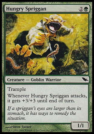 Hungry Spriggan (3, 2G) 1/1\nCreature  — Goblin Warrior\nTrample<br />\nWhenever Hungry Spriggan attacks, it gets +3/+3 until end of turn.\nShadowmoor: Common\n\n