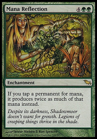 Mana Reflection (6, 4GG) 0/0\nEnchantment\nIf you tap a permanent for mana, it produces twice as much of that mana instead.\nShadowmoor: Rare\n\n