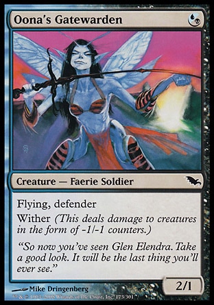 Oona's Gatewarden (1, (U/B)) 2/1\nCreature  — Faerie Soldier\nDefender, flying<br />\nWither (This deals damage to creatures in the form of -1/-1 counters.)\nShadowmoor: Common\n\n