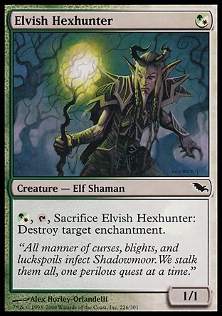 Elvish Hexhunter (1, (G/W)) 1/1\nCreature  — Elf Shaman\n{(g/w)}, {T}, Sacrifice Elvish Hexhunter: Destroy target enchantment.\nShadowmoor: Common\n\n