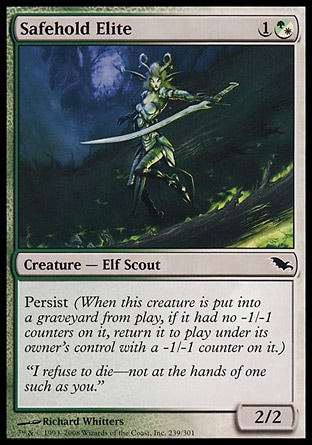 Safehold Elite (2, 1(G/W)) 2/2\nCreature  — Elf Scout\nPersist (When this creature dies, if it had no -1/-1 counters on it, return it to the battlefield under its owner's control with a -1/-1 counter on it.)\nShadowmoor: Common\n\n