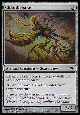 Chainbreaker (2, 2) 3/3\nArtifact Creature  — Scarecrow\nChainbreaker enters the battlefield with two -1/-1 counters on it.<br />\n{3}, {T}: Remove a -1/-1 counter from target creature.\nShadowmoor: Common\n\n