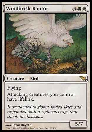 Windbrisk Raptor (7, 5WW) 5/7\nCreature  — Bird\nFlying<br />\nAttacking creatures you control have lifelink.\nShadowmoor: Rare\n\n