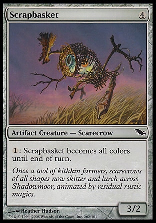 Scrapbasket (4, 4) 3/2\nArtifact Creature  — Scarecrow\n{1}: Scrapbasket becomes all colors until end of turn.\nShadowmoor: Common\n\n