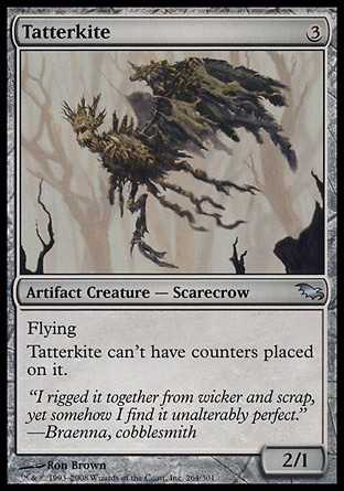 Tatterkite (3, 3) 2/1\nArtifact Creature  — Scarecrow\nFlying<br />\nTatterkite can't have counters placed on it.\nShadowmoor: Uncommon\n\n