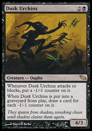 Dusk Urchins (3, 2B) 4/3\nCreature  — Ouphe\nWhenever Dusk Urchins attacks or blocks, put a -1/-1 counter on it.<br />\nWhen Dusk Urchins dies, draw a card for each -1/-1 counter on it.\nShadowmoor: Rare\n\n