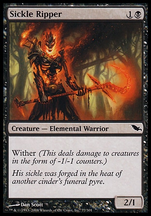 Sickle Ripper (2, 1B) 2/1\nCreature  — Elemental Warrior\nWither (This deals damage to creatures in the form of -1/-1 counters.)\nShadowmoor: Common\n\n