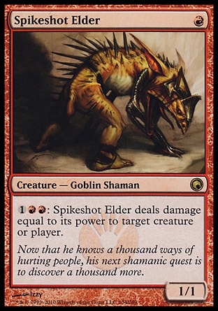 Spikeshot Elder (1, R) 1/1\nCreature  — Goblin Shaman\n{1}{R}{R}: Spikeshot Elder deals damage equal to its power to target creature or player.\nScars of Mirrodin: Rare\n\n