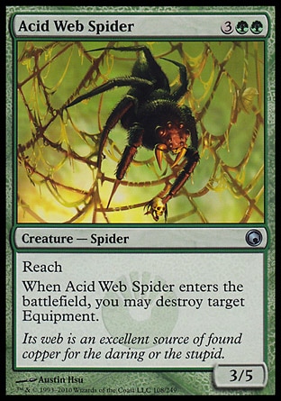 Acid Web Spider (5, 3GG) 3/5\nCreature  — Spider\nReach<br />\nWhen Acid Web Spider enters the battlefield, you may destroy target Equipment.\nScars of Mirrodin: Uncommon\n\n